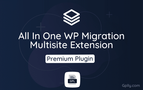 All In One WP Migration Multisite Extension GPL Plugin Download